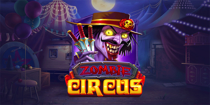 Strategi Ampuh Main Slot Zombie Circus Untuk Cuan Maksimal